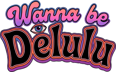 Wanna Be Delulu